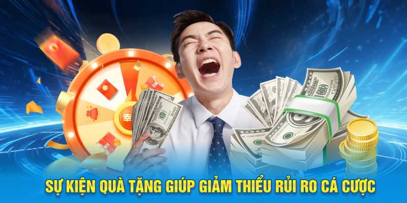 Sự kiện quà tặng giúp giảm thiểu rủi ro cá cược