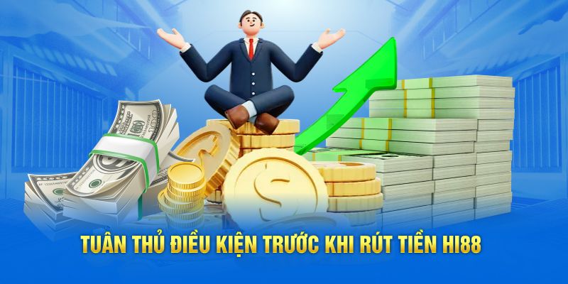 Tuân thủ điều kiện trước khi rút tiền Hi88
